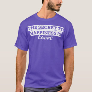 The secret to happiness is tacos T-Shirt