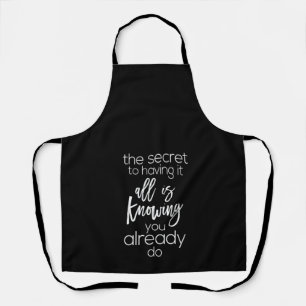 the secret to having it all is knowing you already apron