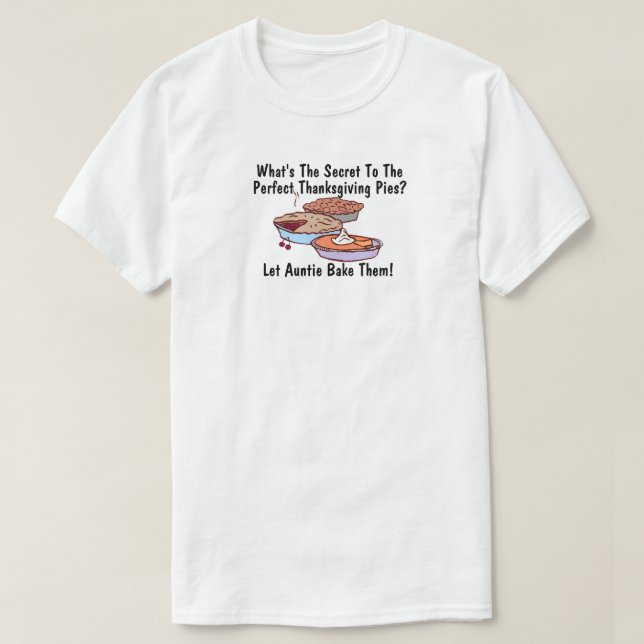 The Secret to the Perfect Thanksgiving Pies  T-Shirt (Design Front)