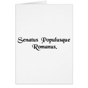 The Senate and the Roman people.