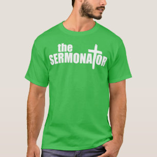 The Sermonator Funny Pastor Preacher Minister Gift T-Shirt