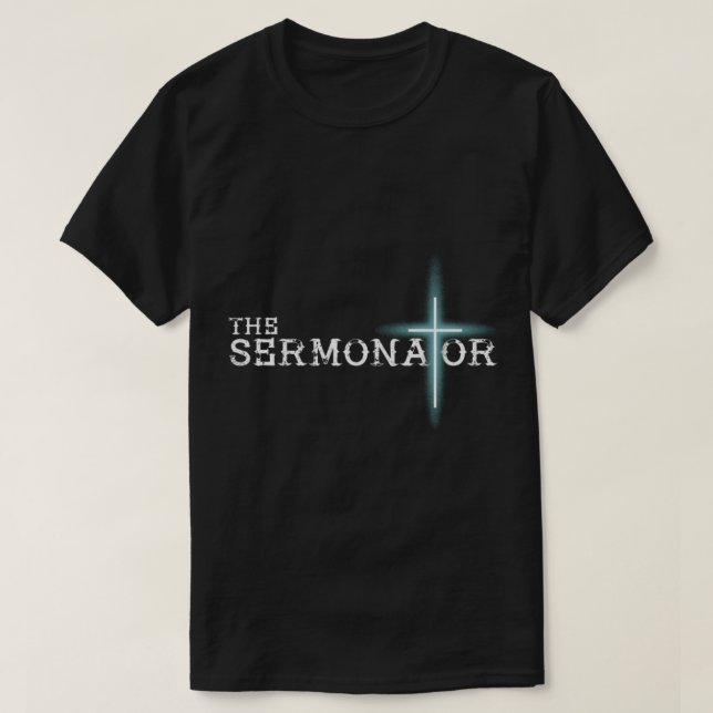 The Sermonator Pastor Appreciation Christian Cross T-Shirt (Design Front)