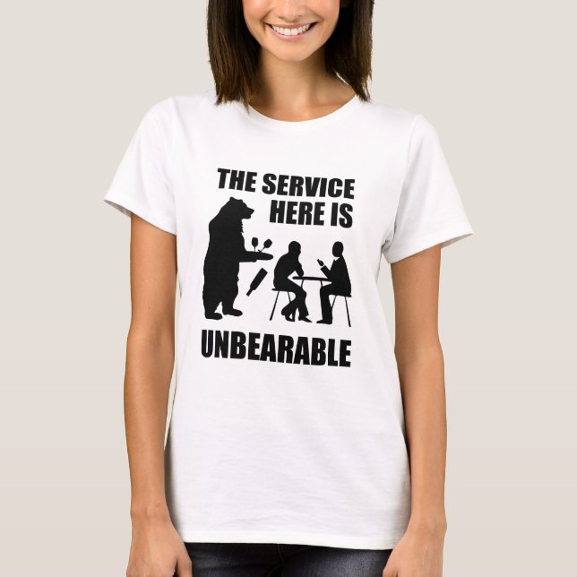 The Service Here Is Unbearable T-Shirt (Front)