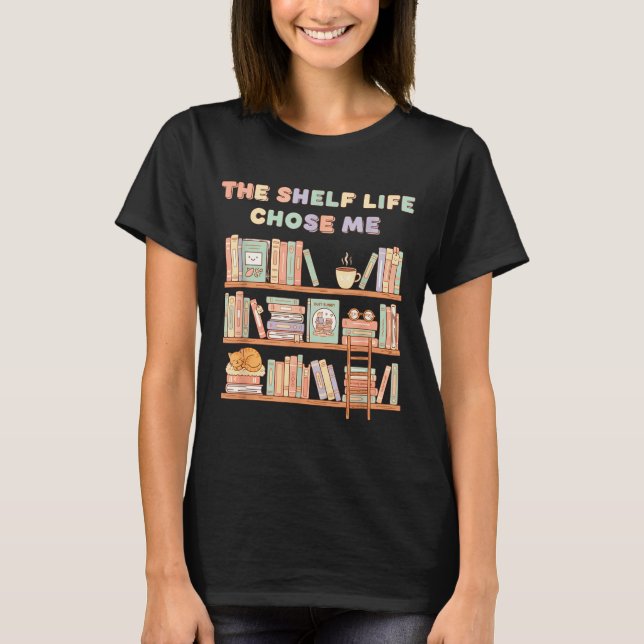 The Shelf Life Chose Me Bookstore Reading Lover Gr T-Shirt (Front)