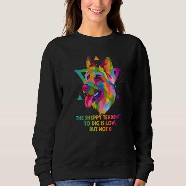 The Sheppy Tendency to Dig Is Low German Shepherd  Sweatshirt (Front)