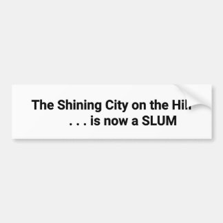 The Shining City on the Hill is now a SLUM Bumper Bumper Sticker