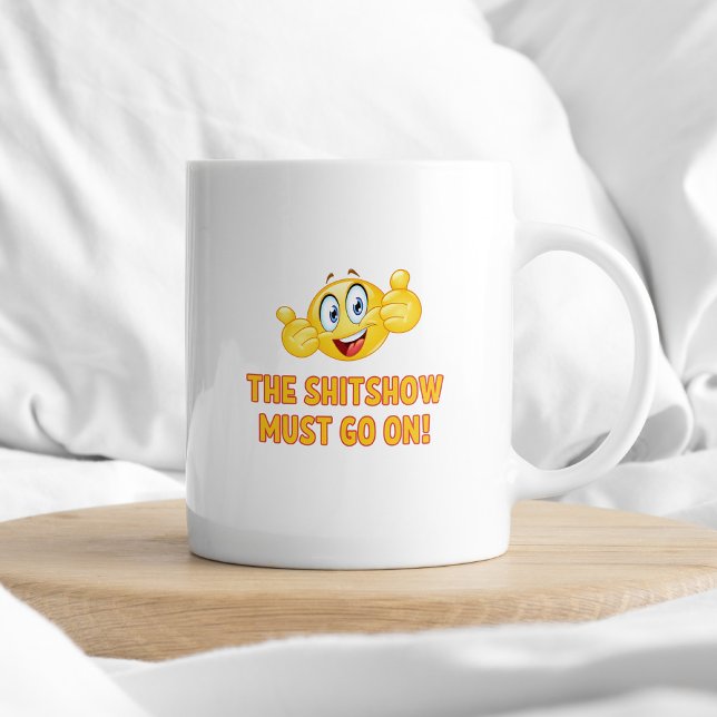 The Shitshow Must Go On Sarcastic Typography Coffee Mug (Creator Uploaded)