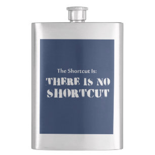 The Shortcut Is, There Is No Shortcut Hip Flask