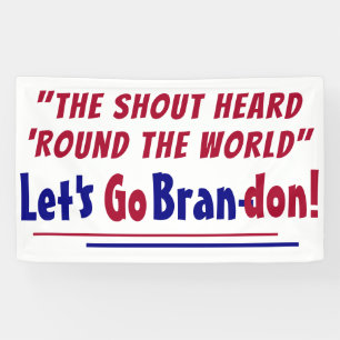 The Shout Heard round the world Let's go Brandon Banner