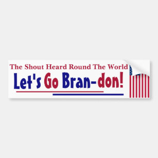 The Shout Heard round the world Let's go Brandon  Bumper Sticker