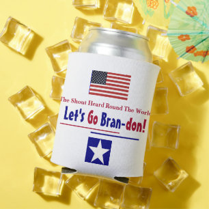 The Shout Heard round the world Let's go Brandon Can Cooler