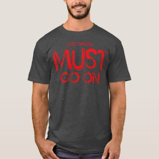The Show Must Go On T-Shirt