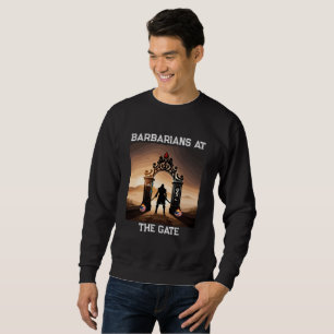 The Siege: Barbarians at Gates of America Sweatshirt