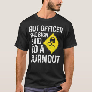 The Sign Said Do A Burnout Speed Racing Car T-Shirt