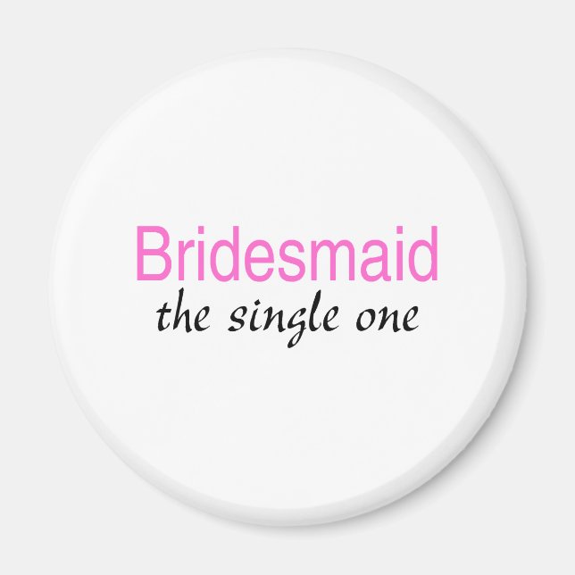 The Single One (Bridesmaid) Magnet (Front)