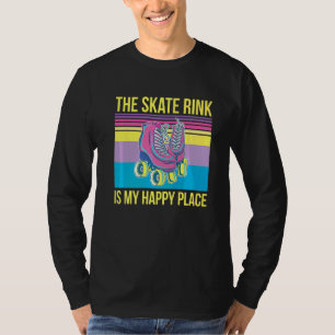 The Skate Rink Is My Happy Place Quote For A Rolle T-Shirt