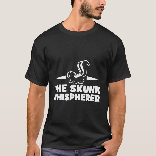 The Skunk Whisperer Funny For Skunk Lovers Jt T-Shirt (Front)
