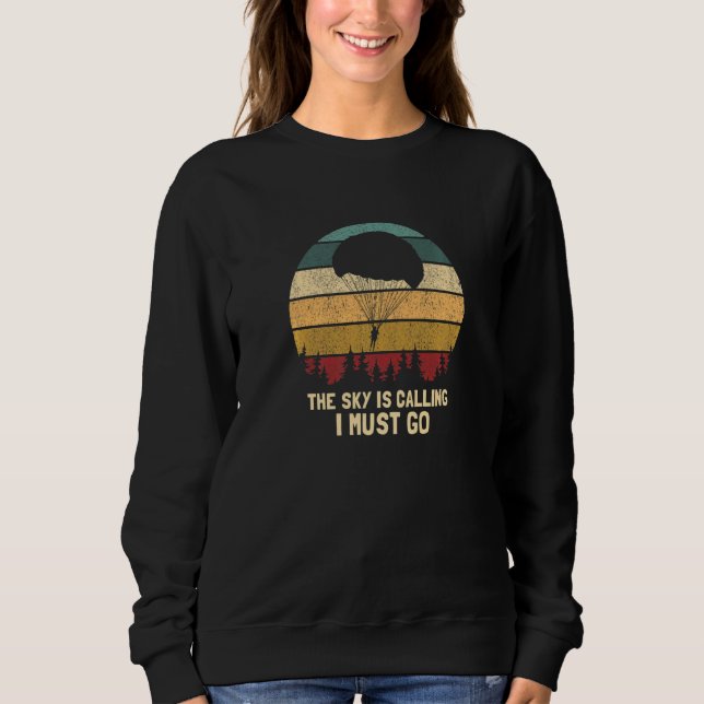 The Sky Is Calling I Must Go  Retro Skydiving Pres Sweatshirt (Front)