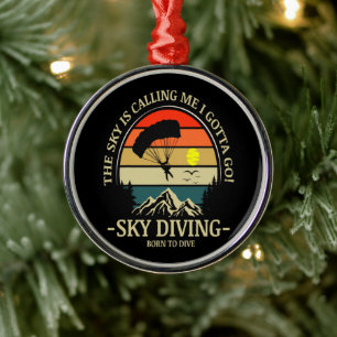 The Sky Is Calling Me I Gotta Go Sky Diving Metal Ornament