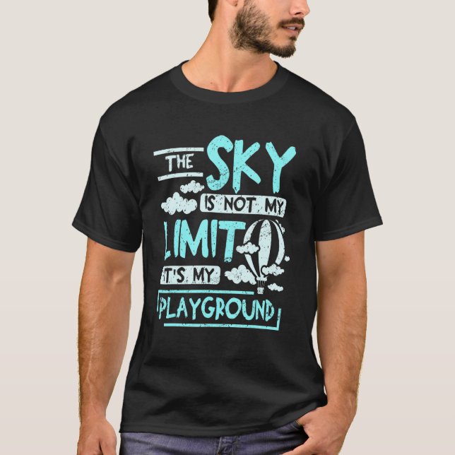 The sky is not my limit it's my playground balloon T-Shirt (Front)