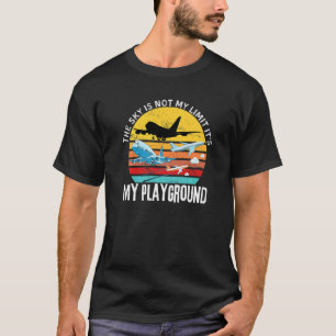The Sky Is Not My Limit It's My Playground Funny A T-Shirt
