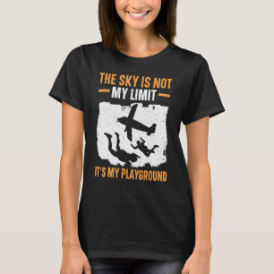 The Sky Is Not My Limit It's My Playground Skydivi T-Shirt