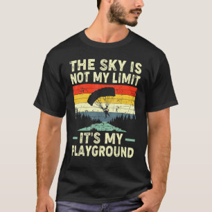 The Sky Is Not My Limit It's My Playground Skydivi T-Shirt