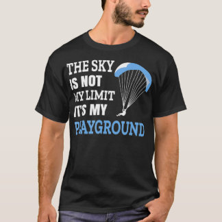 The Sky is not my Limit its my Playground Skydivin T-Shirt