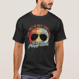 the sky is not the limit it´s my playground  pilot T-Shirt
