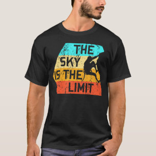 The Sky Is The Limit Rock Climbing Climber T-Shirt