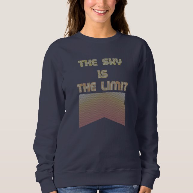 The sky is the limit sweatshirt (Front)