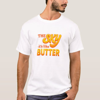The Sky - It's like butter T-Shirt