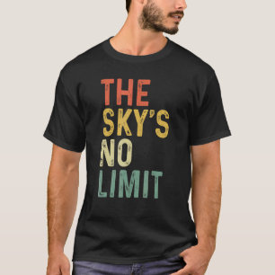 The Sky's No Limit Motivational Quote  T-Shirt