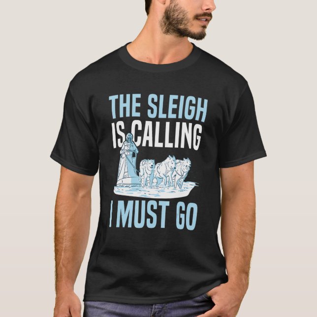 The sleigh is calling   I must go Quote for a Dog  T-Shirt (Front)