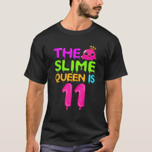 The Slime Queen Is 11 Slime Queen For Girls 11Th B T-Shirt