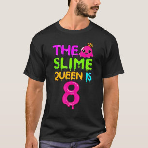 The Slime Queen Is 8 Slime Queen For Girls 8th Bir T-Shirt