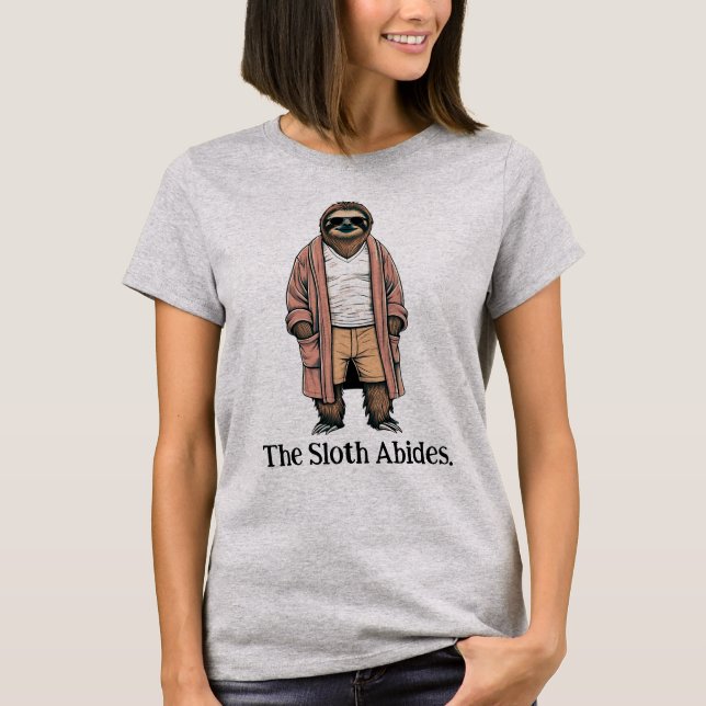 The Sloth Abides. Chilling Out Slothware T-Shirt (Front)