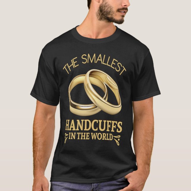 The Smallest Handcuffs in the World  Wedding Quote T-Shirt (Front)