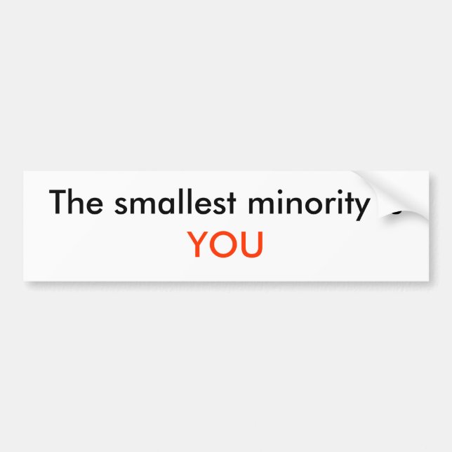 The smallest minority is, YOU Bumper Sticker (Front)
