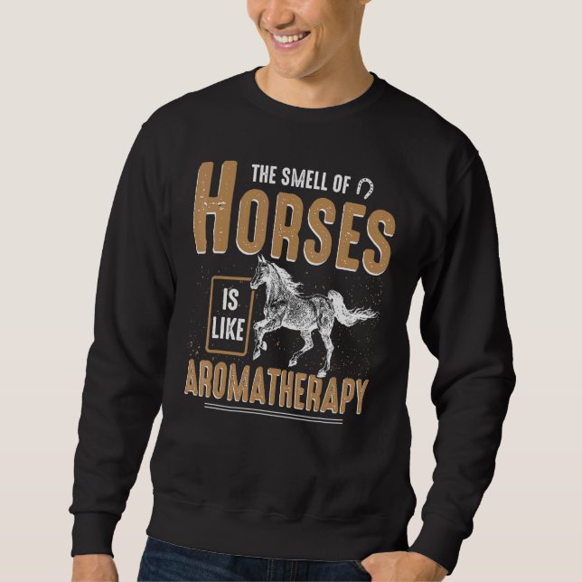 The Smell Of Horses Is Like Aromatherapy Equestria Sweatshirt (Front)