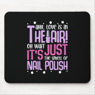 The Smell Of Nail Polish Mouse Pad