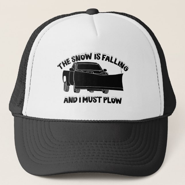 The Snow is Falling and I Must Plough Snowplow Trucker Hat (Front)