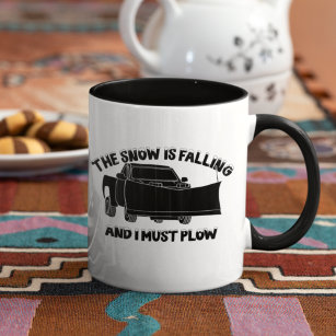 The Snow is Falling and I Must Plow Snowplow Mug