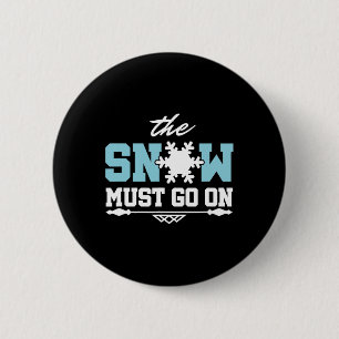 The Snow Must Go On Skiing Snowboarding  6 Cm Round Badge