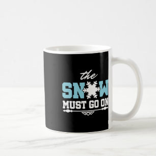 The Snow Must Go On Skiing Snowboarding Coffee Mug