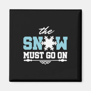 The Snow Must Go On Skiing Snowboarding Magnet