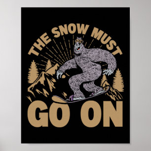 The Snow Must Go On - Snowboarding - Skiing Poster