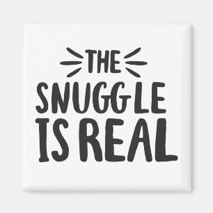 The Snuggle is Real Culture Sayings Design Magnet