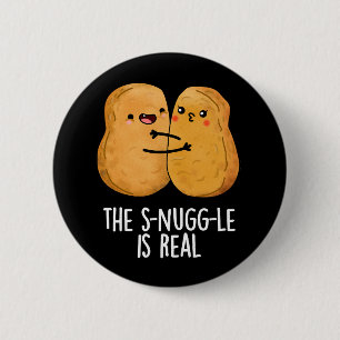 The Snuggle Is Real Funny Nugget Pun Dark BG 6 Cm Round Badge