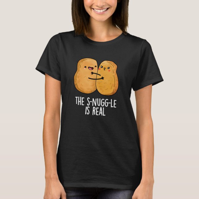 The Snuggle Is Real Funny Nugget Pun Dark BG T-Shirt (Front)